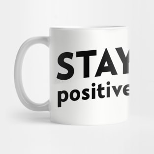 STAY POSITIVE Mug